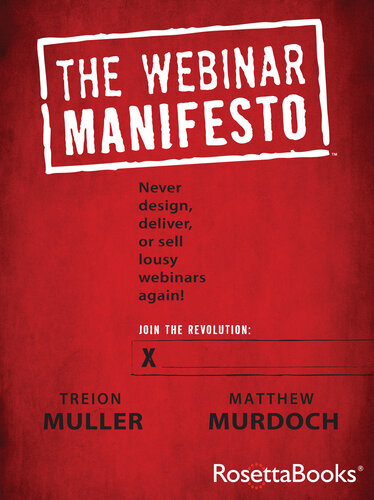 The Webinar Manifesto: Never Design, Deliver, or Sell Lousy Webinars Again!