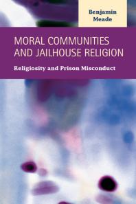 Moral Communities and Jailhouse Religion : Religiosity and Prison Misconduct