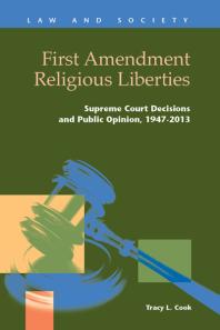 First Amendment Religious Liberties : Supreme Court Decisions and Public Opinion, 1947-2013