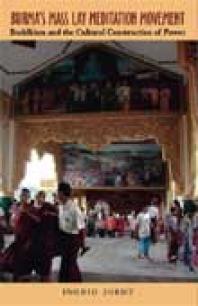 Burma’s Mass Lay Meditation Movement : Buddhism and the Cultural Construction of Power