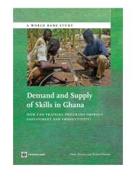 Demand and Supply of Skills in Ghana : How Can Training Programs Improve Employment and Productivity?