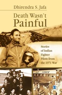 Death Wasn't Painful : Stories of Indian Fighter Pilots from the 1971 War