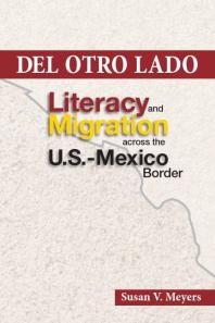 Del Otro Lado : Literacy and Migration Across the U. S. -Mexico Border