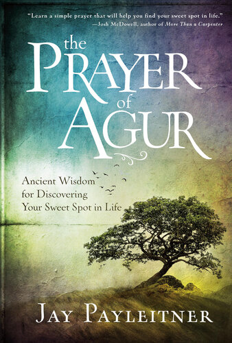 The Prayer of Agur: Ancient Wisdom for Discovering Your Sweet Spot in Life