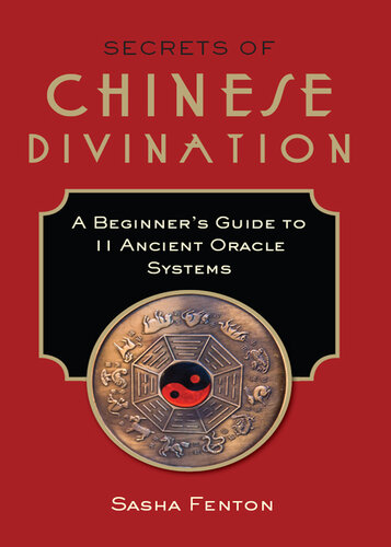 Secrets of Chinese Divination: A Beginner's Guide to 11 Ancient Oracle Systems