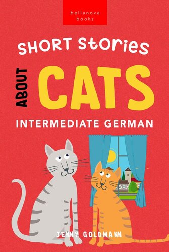 Short Stories About Cats in Intermediate German: 15 Purr-fect Stories for German Learners (B1-B2 CEFR)