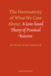 The Normativity of What We Care About : A Love-Based Theory of Practical Reasons