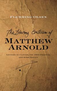 Literary Criticism of Matthew Arnold : Letters to Clough, the 1853 Preface and Some Essays
