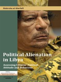 Political Alienation in Libya : Assessing Citizens' Political Attitude and Behaviour
