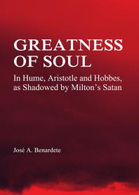 Greatness of Soul : In Hume, Aristotle and Hobbes, as Shadowed by Milton's Satan