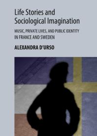 Life Stories and Sociological Imagination : Music, Private Lives, and Public Identity in France and Sweden