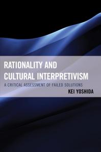 Rationality and Cultural Interpretivism : A Critical Assessment of Failed Solutions