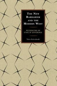 The New Barbarism and the Modern West : Recognizing an Ethic of Difference