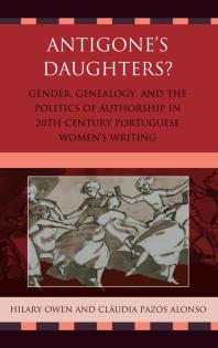 Antigone's Daughters? : Gender, Genealogy and the Politics of Authorship in 20th-Century Portuguese Women's Writing