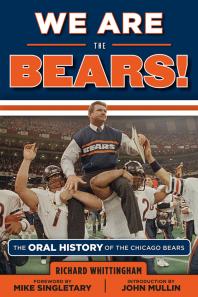 We Are the Bears! : The Oral History of the Chicago Bears