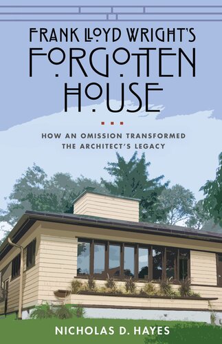 Frank Lloyd Wright's Forgotten House: How an Omission Transformed the Architect's Legacy
