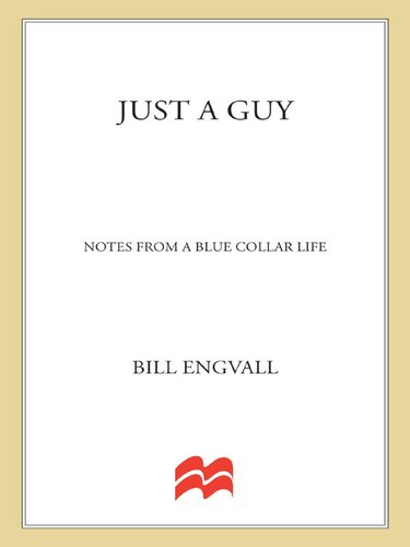 Just a Guy: Notes from a Blue Collar Life