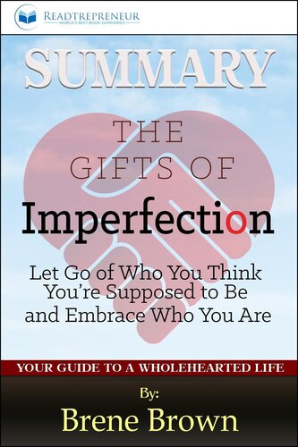 Summary of the Gifts of Imperfection: Let Go of Who You Think You're Supposed to Be and Embrace Who You Are by Brene Brown