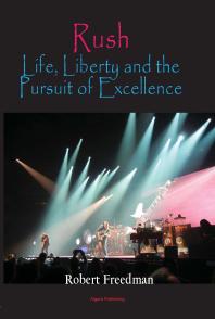 Rush : Life, Liberty, and the Pursuit of Excellence