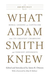 What Adam Smith Knew : Moral Lessons on Capitalism from Its Greatest Champions and Fiercest Opponents