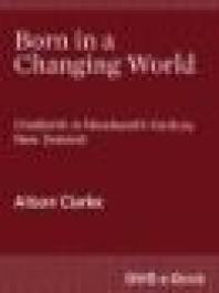 Born to a Changing World : Childbirth in Nineteenth-Century New Zealand