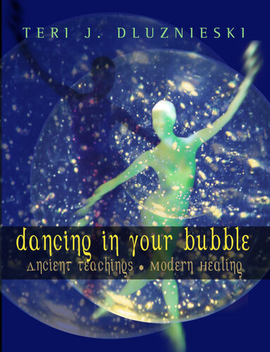 Dancing In Your Bubble: Ancient teachings, Modern Healing