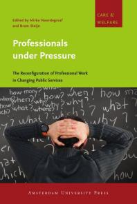 Professionals under Pressure : The Reconfiguration of Professional Work in Changing Public Services