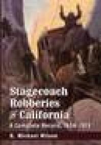 Stagecoach Robberies in California : A Complete Record, 1856-1913