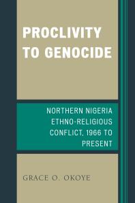 Proclivity to Genocide : Northern Nigeria Ethno-Religious Conflict, 1966 to Present