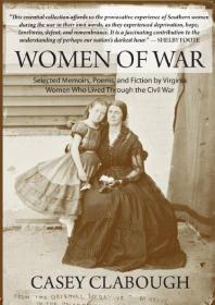Women of War : Selected Memoirs, Poems, and Fiction by Virginia Women Who Lived Through the Civil War