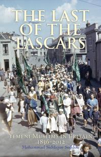The Last of the Lascars : Yemeni Muslims in Britain 1836-2012