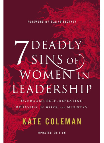 7 Deadly Sins of Women in Leadership: Overcome Self-Defeating Behavior in Work and Ministry