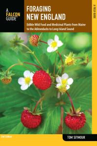 Foraging New England : Edible Wild Food and Medicinal Plants from Maine to the Adirondacks to Long Island Sound