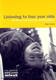 Listening to Four Year Olds : How They Can Help Us Plan Their Education and Care
