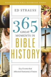 365 Great Moments in Bible History : Key Events That Affected Humanity's Future