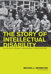 The Story of Intellectual Disability : An Evolution of Meaning, Understanding, and Public Perception