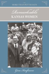 More Than Petticoats: Remarkable Kansas Women : Remarkable Kansas Women