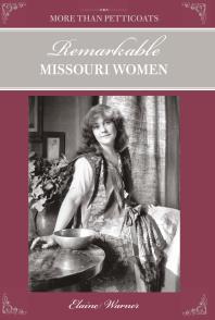 More Than Petticoats: Remarkable Missouri Women : Remarkable Missouri Women