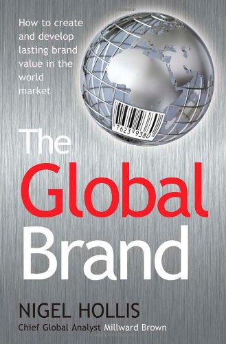 The Global Brand: How to Create and Develop Lasting Brand Value in the World Market