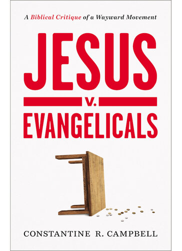 Jesus v. Evangelicals: A Biblical Critique of a Wayward Movement