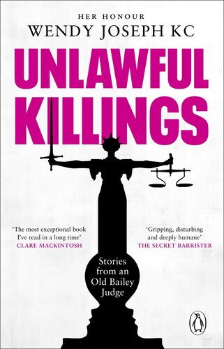Unlawful Killings: Life, Love and Murder: Trials at the Old Bailey--The instant Sunday Times bestseller