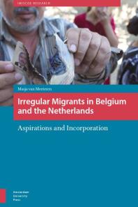 Irregular Migrants in Belgium and the Netherlands : Aspirations and Incorporation