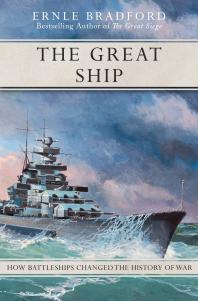 The Great Ship : How Battleships Changed the History of War