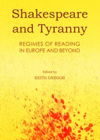 Shakespeare and Tyranny : Regimes of Reading in Europe and Beyond
