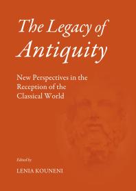 The Legacy of Antiquity : New Perspectives in the Reception of the Classical World