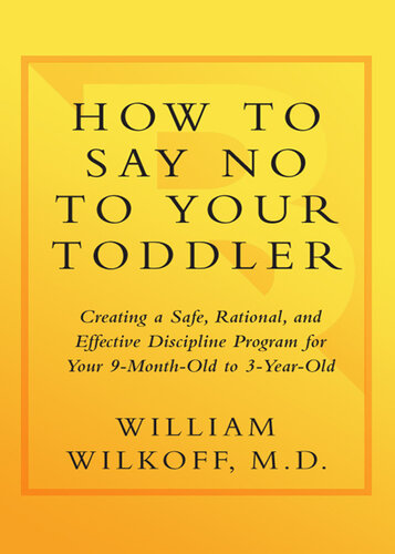 How to Say No to Your Toddler: Creating a Safe, Rational, and Effective Discipline Program for Your 9-Month-Old to 3-Year-Old
