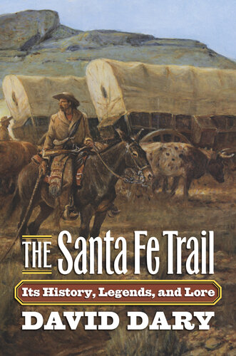 The Santa Fe Trail: Its History, Legends, and Lore
