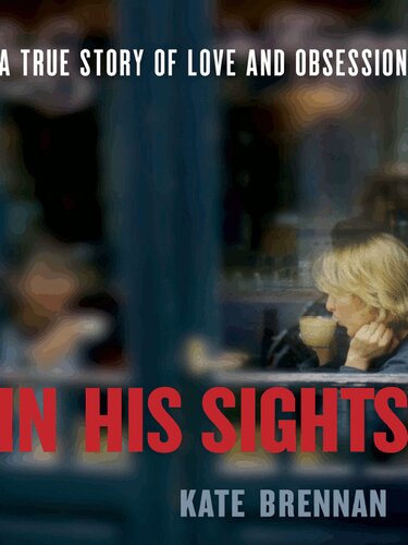In His Sights: A True Story of Love and Obsession