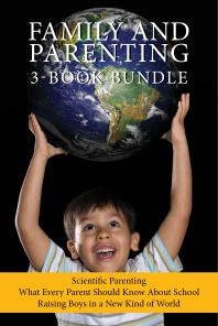 Family and Parenting 3-Book Bundle : Scientific Parenting / What Every Parent Should Know about School / Raising Boys in a New Kind of World