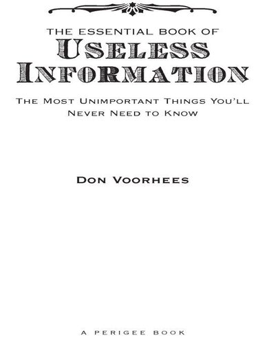 The Essential Book of Useless Information: The Most Unimportant Things You'll Never Need to Know